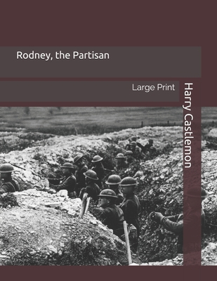 Rodney, the Partisan: Large Print 1696056195 Book Cover