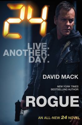 24: Rogue: A 24 Novel 0765377926 Book Cover