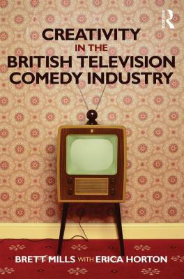 Creativity in the British Television Comedy Ind... 1138807214 Book Cover