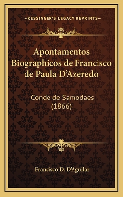 Apontamentos Biographicos de Francisco de Paula... [Portuguese] 1168220211 Book Cover