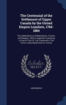 The Centennial of the Settlement of Upper Canad... 1340101270 Book Cover