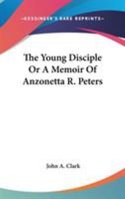 The Young Disciple Or A Memoir Of Anzonetta R. ... 054804175X Book Cover