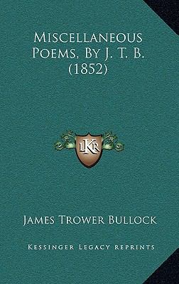 Miscellaneous Poems, By J. T. B. (1852) 1165498936 Book Cover