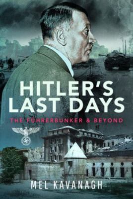 Hitler's Last Days: The Führerbunker and Beyond 1399048058 Book Cover