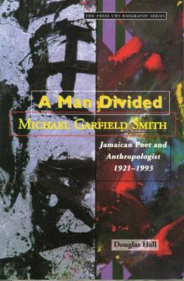 A Man Divided: Michael Garfield Smith, Jamaican... 9766400342 Book Cover