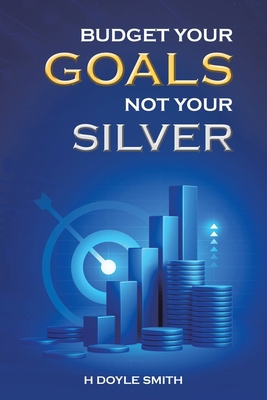 Budget Your Goals Not Your Silver 1665759933 Book Cover