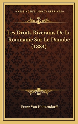 Les Droits Riverains De La Roumanie Sur Le Danu... [French] 1167874102 Book Cover