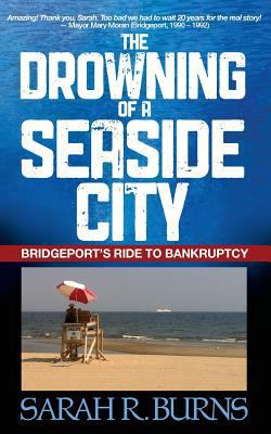 The Drowning of a Seaside City: Bridgeport's Ri... 1479231878 Book Cover