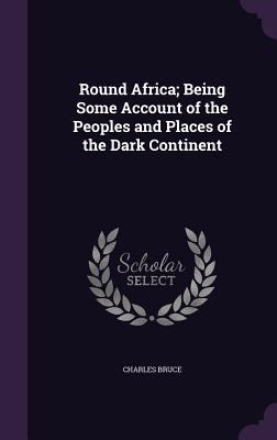 Round Africa; Being Some Account of the Peoples... 135588683X Book Cover