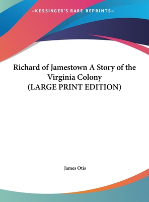 Richard of Jamestown A Story of the Virginia Co... [Large Print] 1169870325 Book Cover