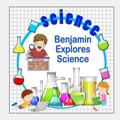 Benjamin Explores Science 1981506462 Book Cover