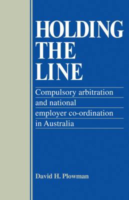 Holding the Line: Compulsory Arbitration and Na... 0521125960 Book Cover