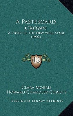 A Pasteboard Crown: A Story Of The New York Sta... 1164786733 Book Cover