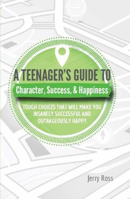 A Teenager's Guide to Character, Success, 0999170015 Book Cover