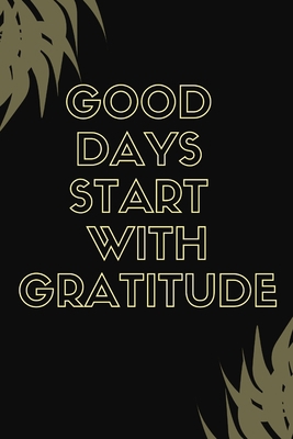 Good Days Start With Gratitude 1654267767 Book Cover