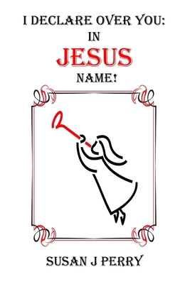 I Declare Over You: In Jesus Name B0F79TRQMK Book Cover