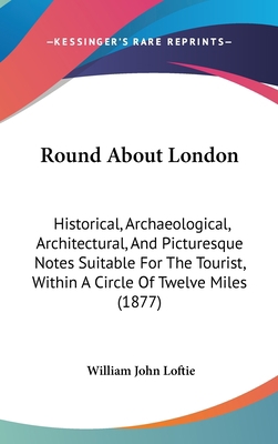 Round About London: Historical, Archaeological,... 1104425661 Book Cover