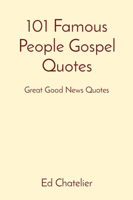 101 Famous People Gospel Quotes: Great Good New... 1999676580 Book Cover