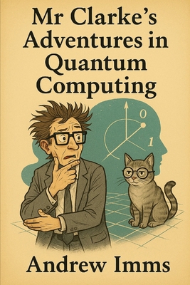 Mr Clarke's Adventures in Quantum Computing B0FDGF4H2W Book Cover
