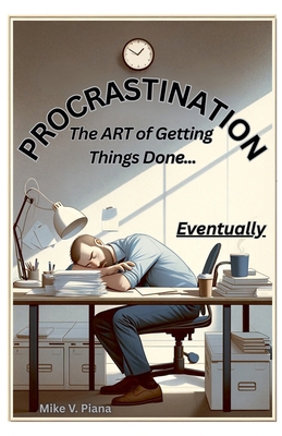 Procrastination. The Art Of Getting Things Done... B0F7C9NPWB Book Cover