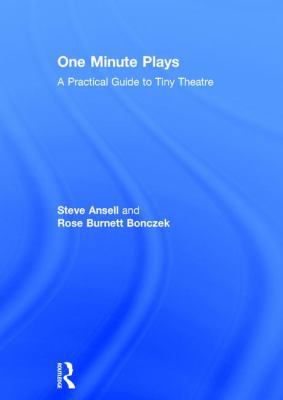 One Minute Plays: A Practical Guide to Tiny The... 1138675059 Book Cover