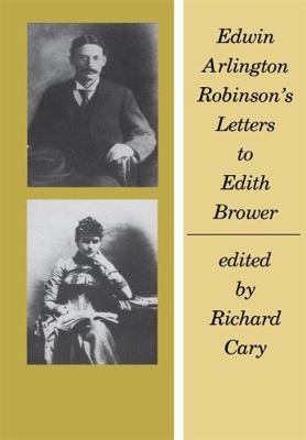 Edwin Arlington Robinson's Letters to Edith Brower 0674240359 Book Cover