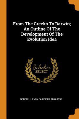 From the Greeks to Darwin; An Outline of the De... 0353410160 Book Cover