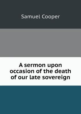 A sermon upon occasion of the death of our late... 5518775946 Book Cover