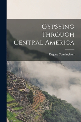 Gypsying Through Central America 1019188618 Book Cover