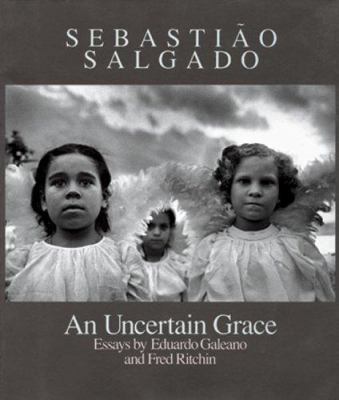 Sebastião Salgado: An Uncertain Grace 0893814601 Book Cover