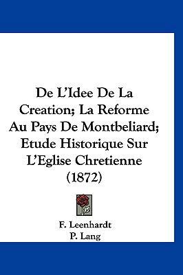 de L'Idee de La Creation; La Reforme Au Pays de... [French] 1160508356 Book Cover