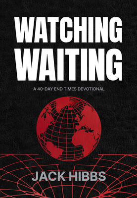 Watching Waiting: A 40-Day End Times Devotional 1424571049 Book Cover