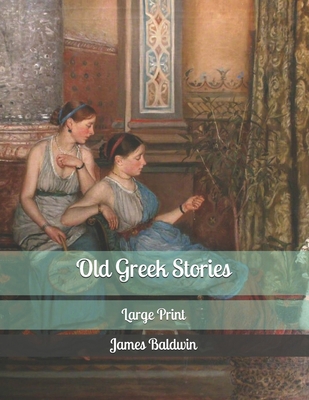 Old Greek Stories: Large Print B085RSFBX4 Book Cover
