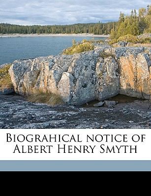 Biograhical Notice of Albert Henry Smyth 1175460354 Book Cover