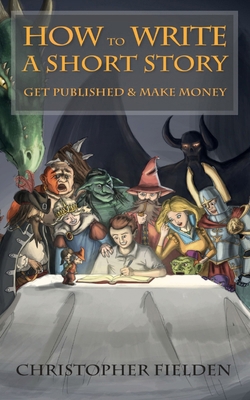 How to Write a Short Story, Get Published & Mak... 1512321656 Book Cover