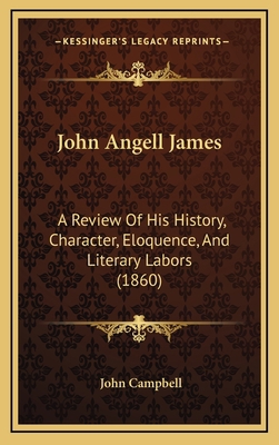 John Angell James: A Review Of His History, Cha... 1165565633 Book Cover