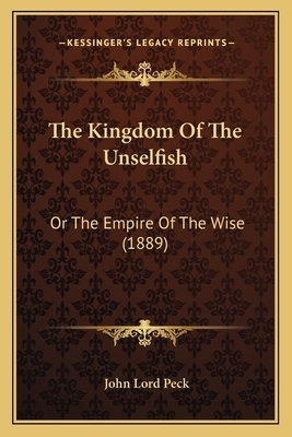 The Kingdom Of The Unselfish: Or The Empire Of ... 1166203964 Book Cover