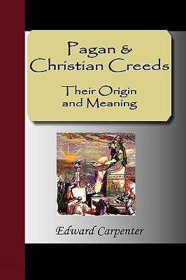 Pagan & Christian Creeds: Their Origin and Meaning 159547501X Book Cover
