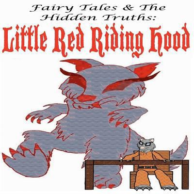 Fairy Tales and The Hidden Truths: Little Red R... 1468195484 Book Cover