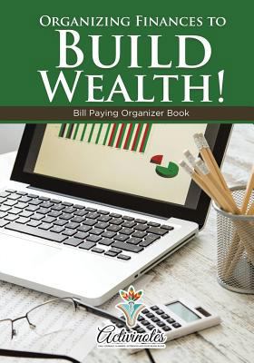 Organizing Finances to Build Wealth! Bill Payin... 1683216342 Book Cover