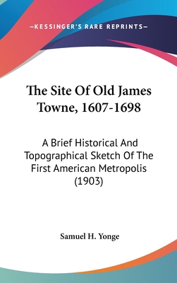 The Site of Old James Towne, 1607-1698: A Brief... 1161831401 Book Cover