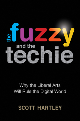 The Fuzzy and the Techie: Why the Liberal Arts ... 0544944771 Book Cover