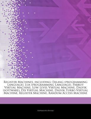 Paperback Articles on Register MacHines, Including : Erlang (programming Language), Lua (programming Language), Parrot Virtual Machine, Low Level Virtual Machine Book