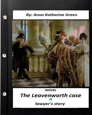 The Leavenworth case; a lawyer's story.NOVEL (W... 1532787839 Book Cover