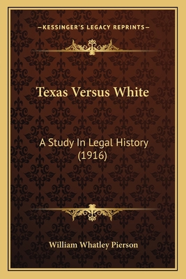 Texas Versus White: A Study In Legal History (1... 116507589X Book Cover