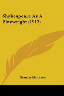 Shakespeare As A Playwright (1913) 1437140831 Book Cover