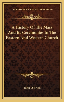 A History Of The Mass And Its Ceremonies In The... 1163386049 Book Cover