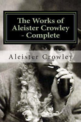 The Works of Aleister Crowley - Complete 1493755439 Book Cover