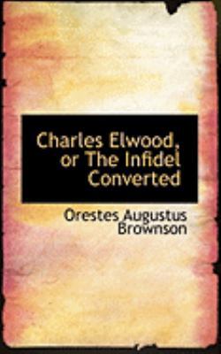 Charles Elwood, or The Infidel Converted 055472880X Book Cover