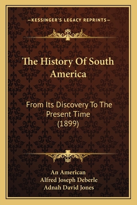 The History Of South America: From Its Discover... 1165689618 Book Cover